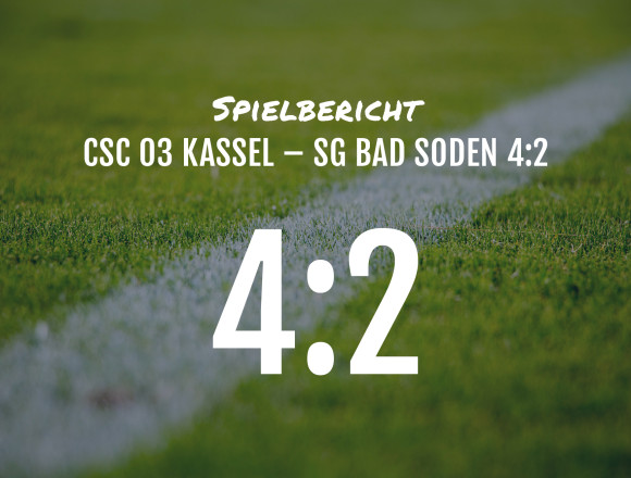 Spielbericht: CSC 03 Kassel – SG Bad Soden 4:2