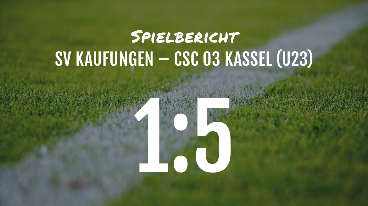 Spielbericht: SV Kaufungen – CSC 03 (U23) 1:5