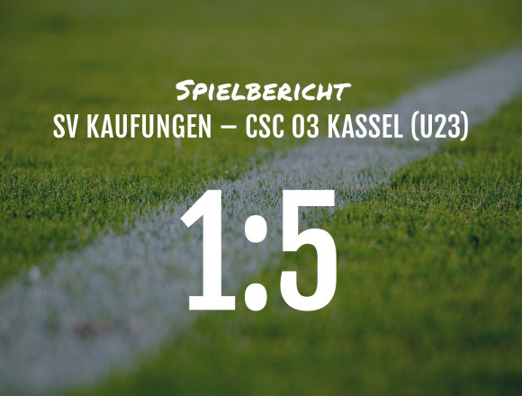 Spielbericht: SV Kaufungen – CSC 03 (U23) 1:5