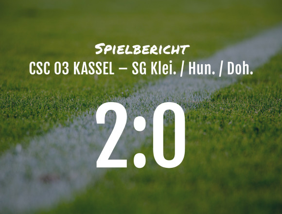 Spielbericht: CSC 03 Kassel  –  SG Kleinalmerode/Hundelshausen/Dohrenbach 2:0