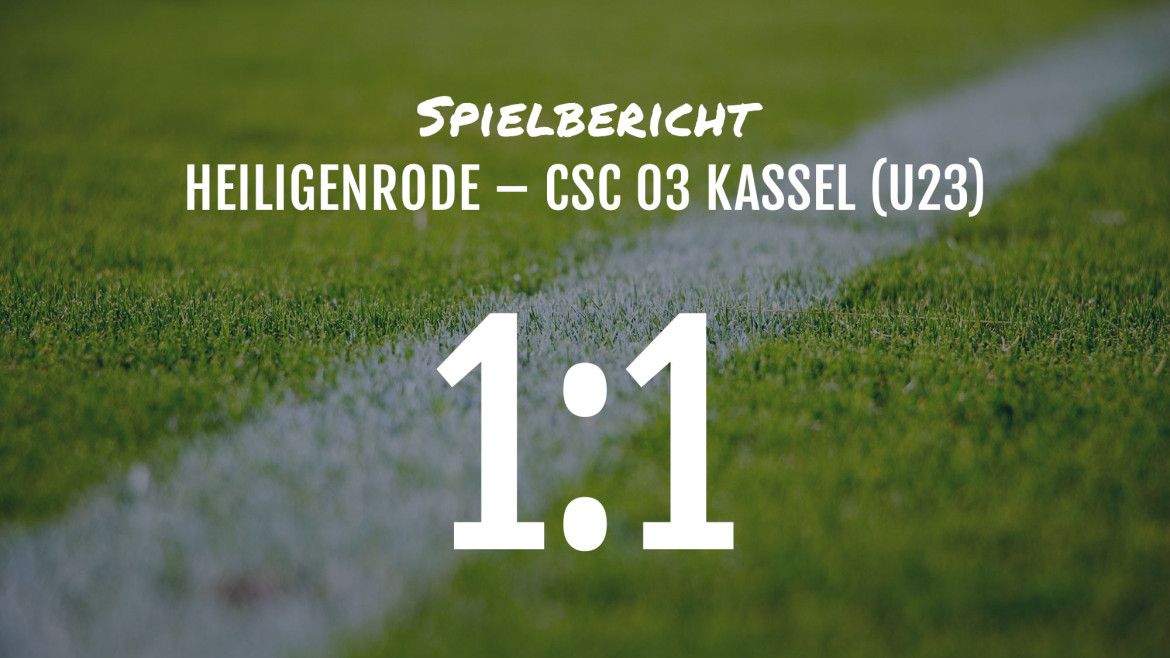 Spielbericht: Heiligenrode – CSC 03 U23 1:1