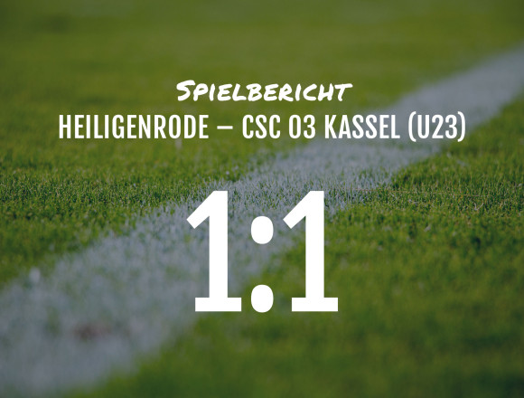 Spielbericht: Heiligenrode – CSC 03 U23 1:1