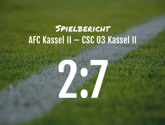 Spielbericht: AFC Kassel II – CSC 03 Kassel II 2:7