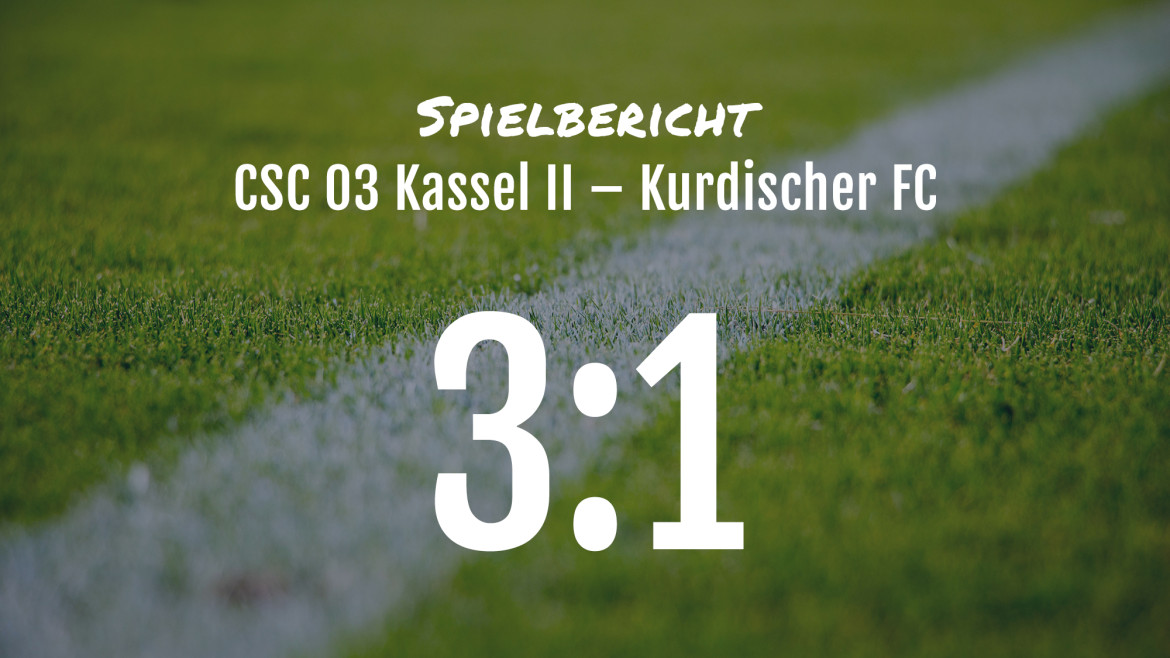 Spielbericht: CSC 03 Kassel II – Kurdischer FC 3:1