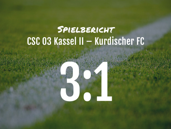 Spielbericht: CSC 03 Kassel II – Kurdischer FC 3:1