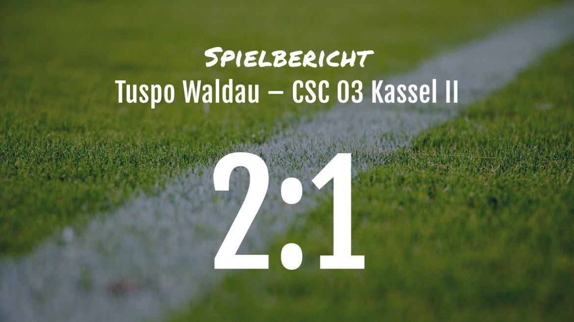 Spielbericht: Tuspo Waldau – CSC 03 Kassel II 2:1