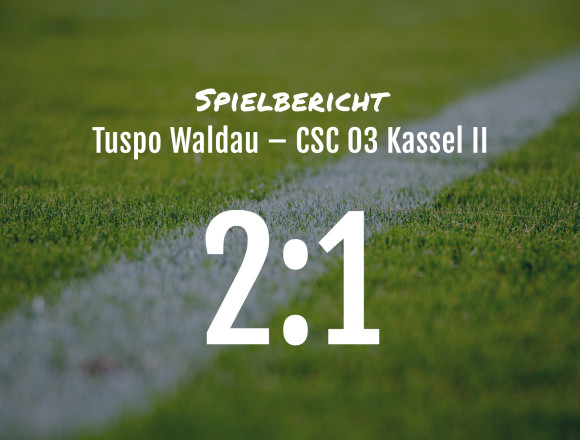 Spielbericht: Tuspo Waldau – CSC 03 Kassel II 2:1