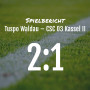 Spielbericht: Tuspo Waldau – CSC 03 Kassel II 2:1