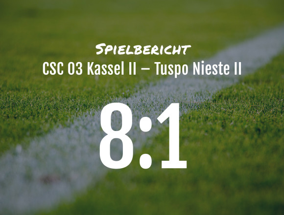 Spielbericht: CSC 03 Kassel II – Tuspo Nieste II 8:1