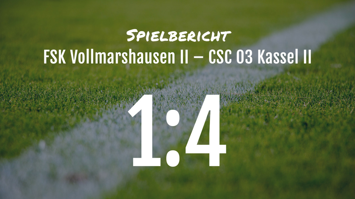 Spielbericht: FSK Vollmarshausen II – CSC 03 Kassel II 1:4