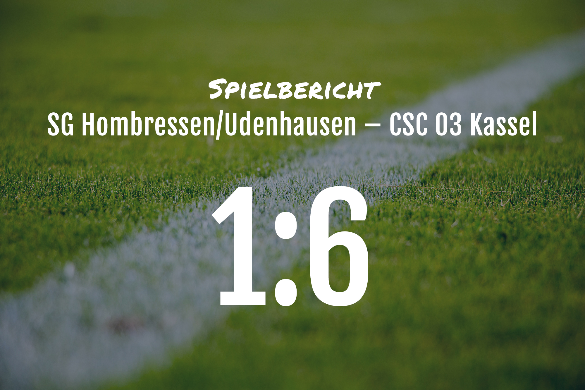 Spielbericht: SG Hombressen / Udenhausen – CSC 03 Kassel 1:6