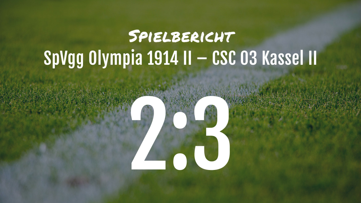 Spielbericht: SpVgg Olympia 1914 Kassel II – CSC 03 Kassel II 2:3