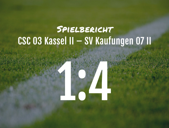 Spielbericht: CSC 03 Kassel II – SV Kaufungen 07 II 1:4