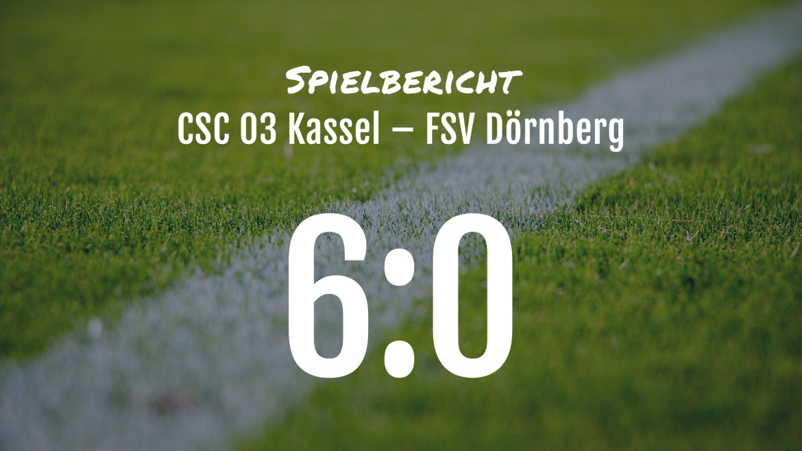 Spielbericht: CSC 03 Kassel – FSV Dörnberg 6:0