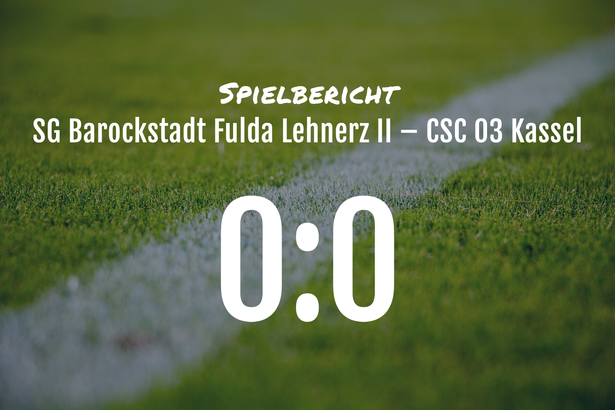 Spielbericht: SG Barockstadt Fulda Lehnerz II – CSC 03 Kassel 0:0