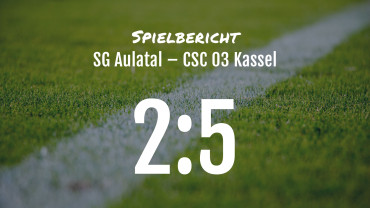 Spielbericht: SG Aulatal – CSC 03 Kassel 2:5