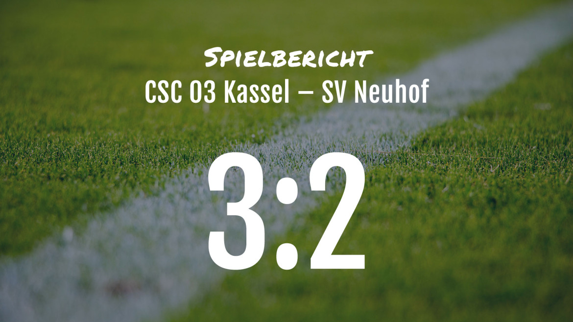 Spielbericht: CSC 03 Kassel – SV Neuhof 3:2