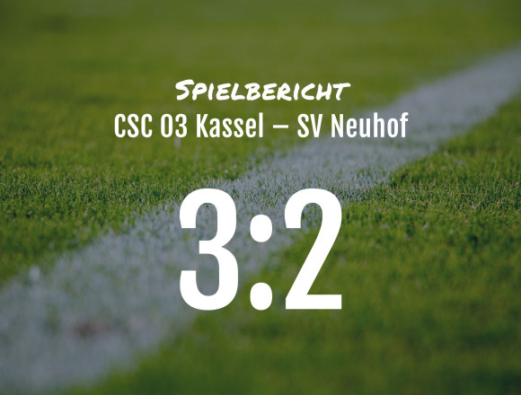 Spielbericht: CSC 03 Kassel – SV Neuhof 3:2