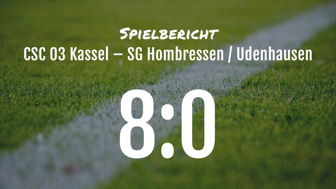 Spielbericht: CSC 03 Kassel –  SG Hombressen / Udenhausen 8:0