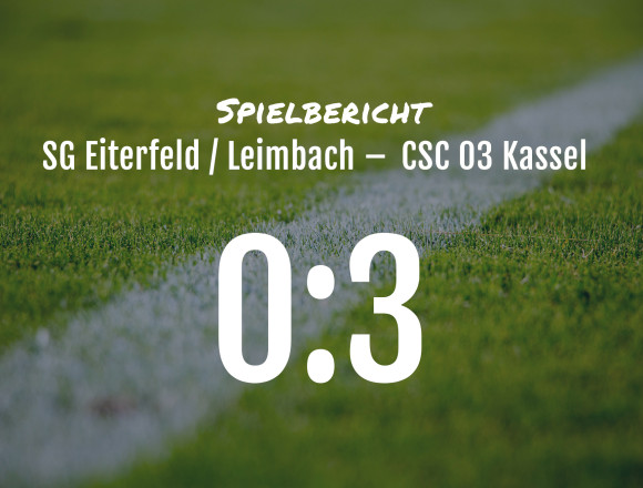 Spielbericht: SG Eiterfeld / Leimbach – CSC 03 Kassel 0:3