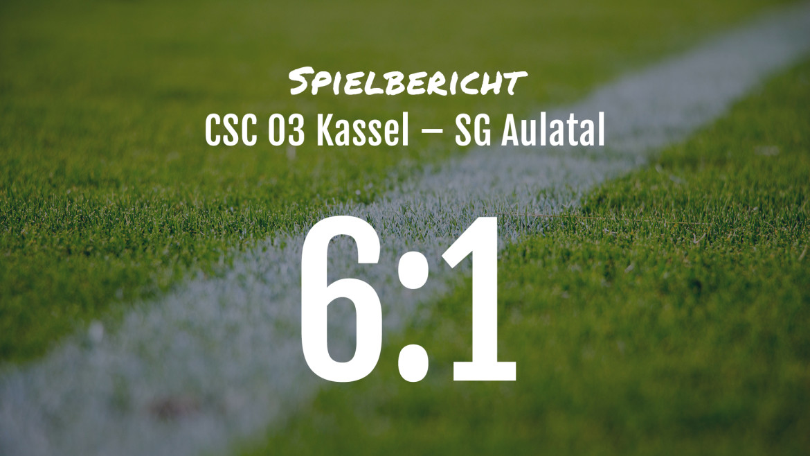 Spielbericht: CSC 03 Kassel – SG Aulatal 6:1