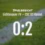 Spielbericht: Lichtenauer FV – CSC 03 Kassel 0:2