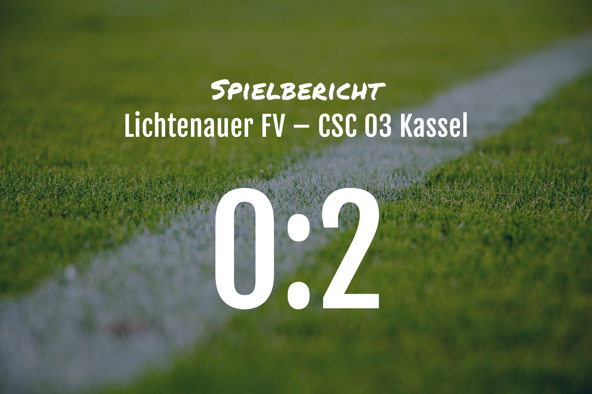 Spielbericht: Lichtenauer FV – CSC 03 Kassel 0:2