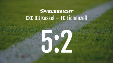 Spielbericht: CSC 03 Kassel – FC Eichenzell 5:2