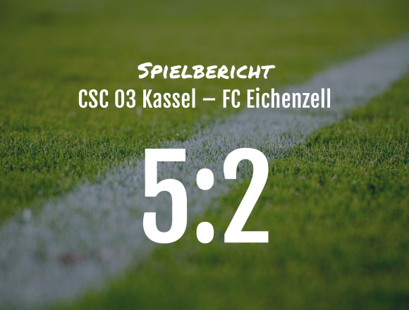 Spielbericht: CSC 03 Kassel – FC Eichenzell 5:2