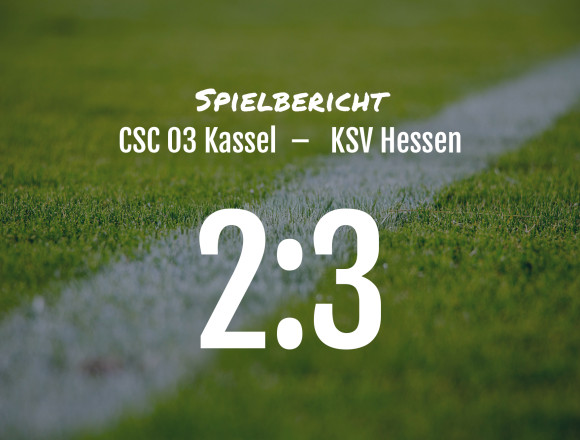Spielbericht: CSC 03 Kassel – KSV Hessen 2:3