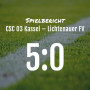 Spielbericht: CSC 03 Kassel – Lichtenauer FV 5:0