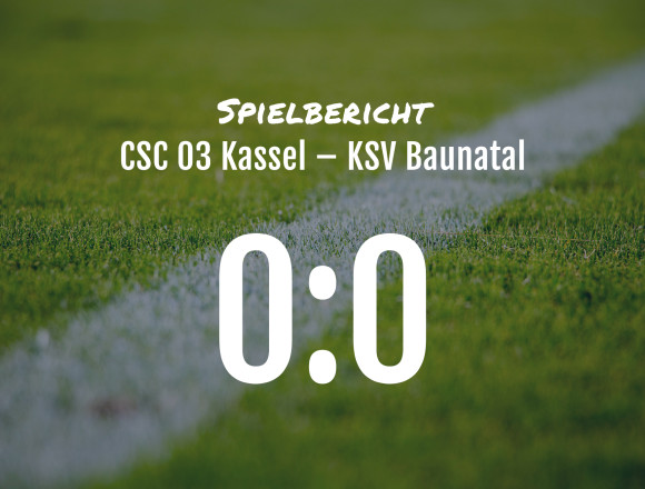 Spielbericht: CSC 03 Kassel – KSV Baunatal 0:0