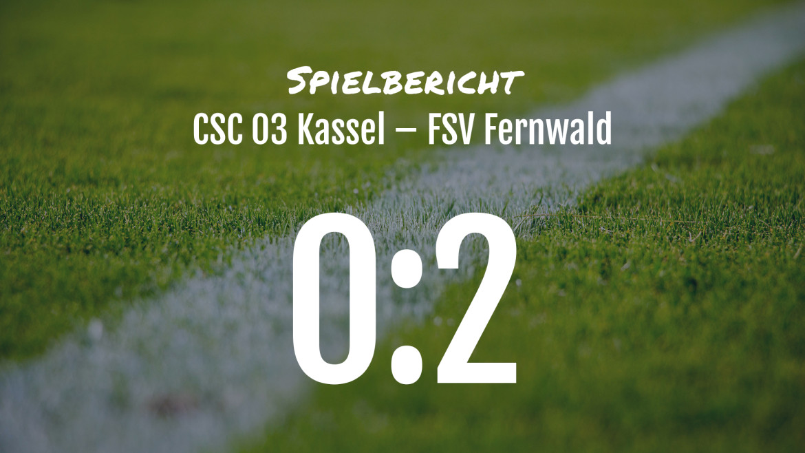 Spielbericht: CSC 03 Kassel – FSV Fernwald 0:2