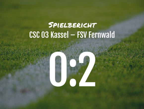 Spielbericht: CSC 03 Kassel – FSV Fernwald 0:2