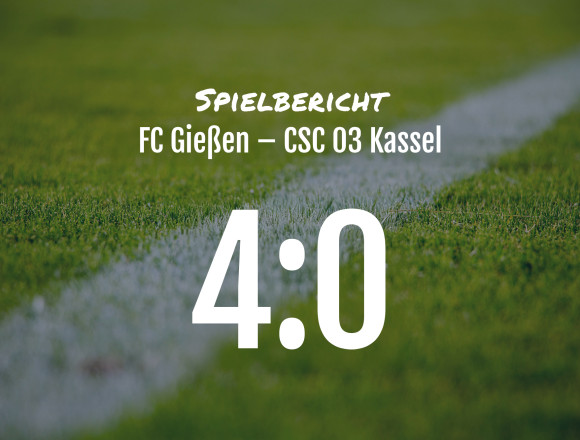 Spielbericht: FC Gießen – CSC 03 Kassel 4:0