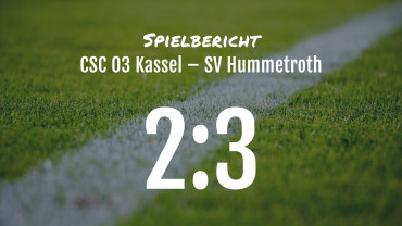 Spielbericht: CSC 03 Kassel – SV Hummetroth 2:3