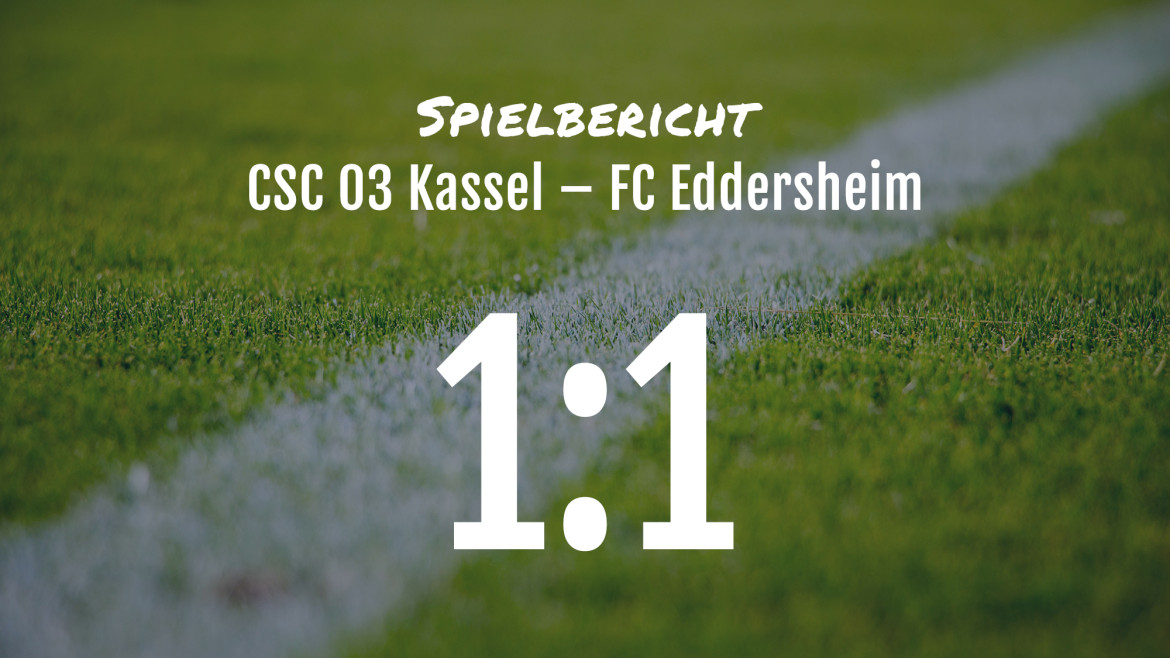 Spielbericht: CSC 03 Kassel – FC Eddersheim 1:1 (1:0)