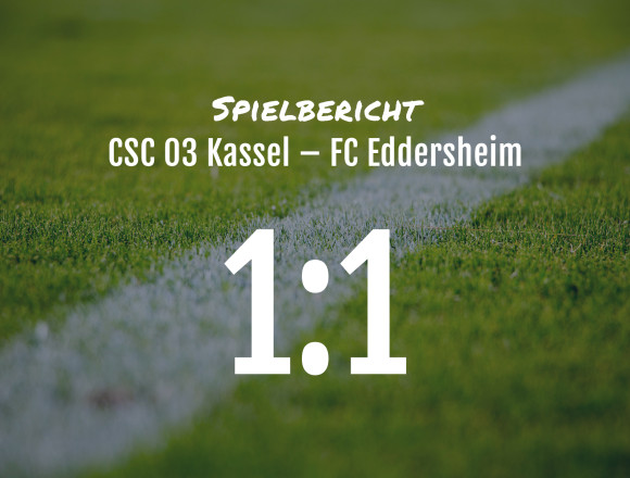 Spielbericht: CSC 03 Kassel – FC Eddersheim 1:1 (1:0)