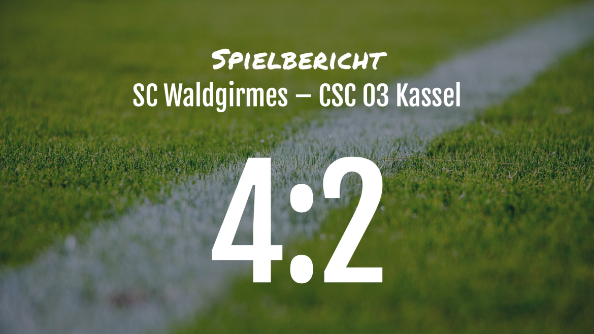 Spielbericht: SC Waldgirmes – CSC 03 Kassel 4:2 (1:2)