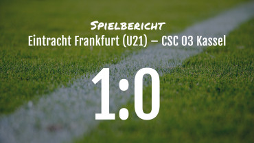 Spielbericht: Eintracht Frankfurt (U21) – CSC 03 Kassel 1:0