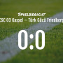 Spielbericht: CSC Kassel 03 – Türk Gücü Friedberg 0:0
