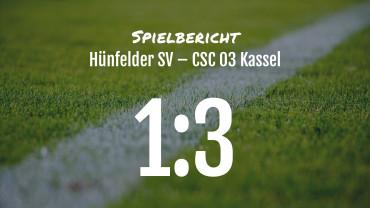 Spielbericht: Hünfelder SV – CSC 03 Kassel 1:3